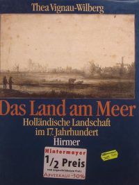 (Thea Vignau-Wilberg Das Land am Meer, Hollandische Landschaft im 17.Jahrhundert, Hirmer, (HZ1870