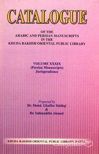 CATALOGUE OF THE ARABIC AND PERSIAN MANSUSCRIPTS IN THE KHUDA BAKHSH ORIENTAL PUBLIC LIBRARY, VOLUME XXXIX (Persian Manuscripts) Jurisprudence, Prepared by Dr. Mohd. Ghaffar Siddiqi & Dr. Salimuddin Ahmad, چاپ هند, (MZ3256)